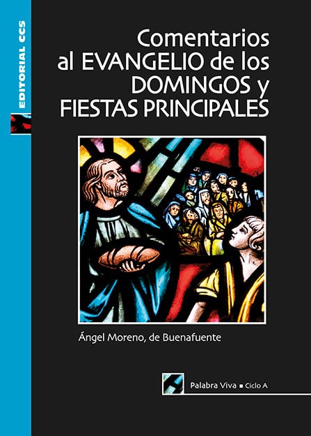 Comentarios al Evangelio de los domingos y fiestas principales - Ángel Moreno de Buenafuente