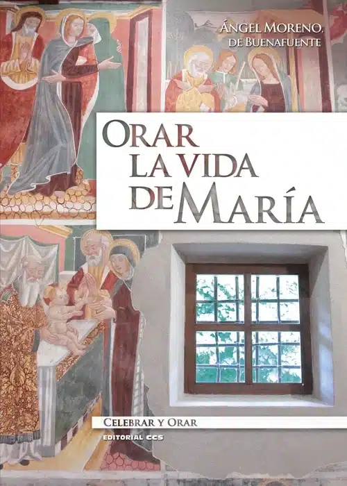 Orar la vida de María - Ángel Moreno de Buenafuente