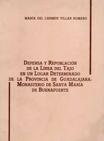 Defensa y repoblación de la línea del Tajo en un lugar determinado de la provincia de Guadalajara : Monasterio de Santa María de Buenafuente