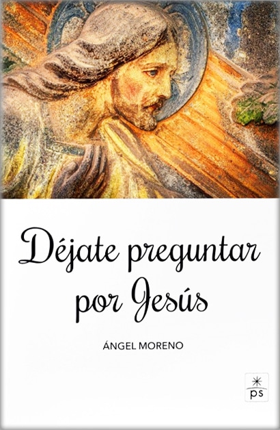 Déjate preguntar por Jesús - Ángel Moreno