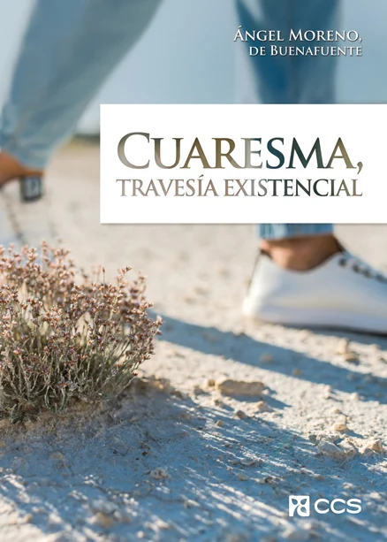 Cuaresma, Travesía Existencial - Ángel Moreno de Buenafuente
